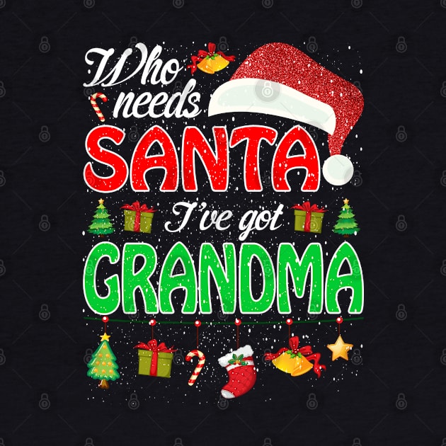 Who Needs Santa Ive Got Grandma Funny Matching Family Christmas Gift by intelus